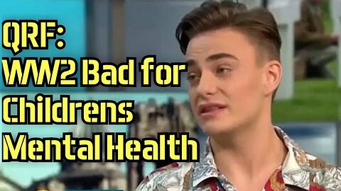 YouTube 2019. QRF: WW2 Bad for Children's mental health
