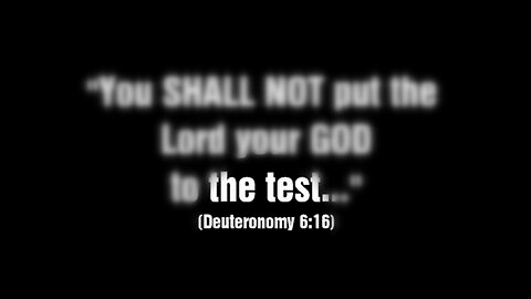 DO NOT put the GOD of The Two Witnesses to the TEST!