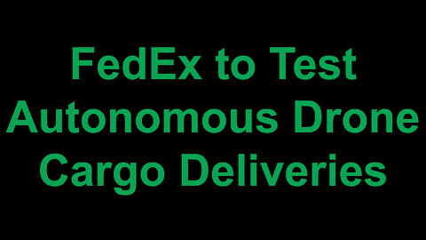 FedEx to Test Autonomous Drone Cargo Deliveries