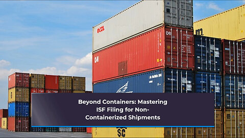 Unveiling ISF Compliance: Essential Guide for Non-Containerized Imports