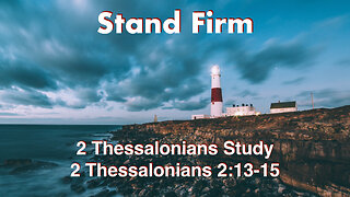 Stand Firm 2 Thessalonians 2:13-15