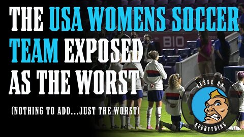 The USA Women's Soccer Team EXPOSED as THE WORST TEAM EVER