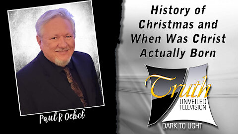 History of Celebrating Christmas and When Was Jesus Actually Born on Truth Unveiled with Paul Oebel