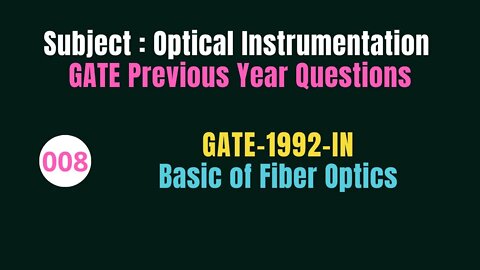 008 | GATE 1992 | Basic of Fiber Optics | Previous Year Gate Questions on Optical Instrumentation