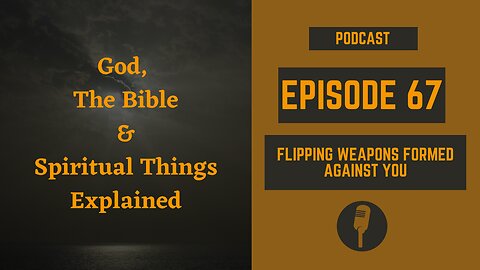 Episode 67: Flipping Weapons Formed Against You