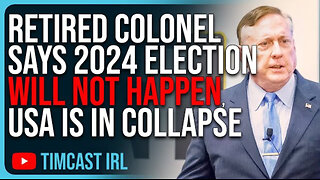 Retired Colonel Says 2024 Election WILL NOT HAPPEN, The USA Is In Massive Collapse