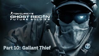 Tom Clancy's Ghost Recon: Future Soldier - Part 10 - Gallant Thief