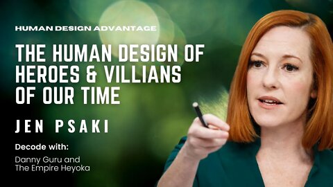 Ep. 7 - The Human Design of Heroes & Villains of Our Time - Jen Psaki