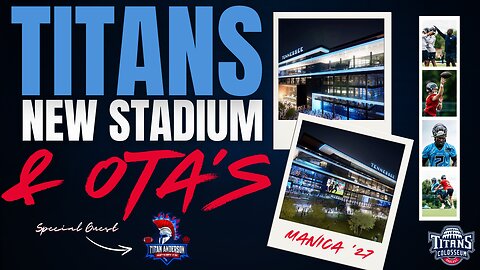 Titans New Stadium, OTA's, and Will Levis Leaks? Special Guest Titan Anderson