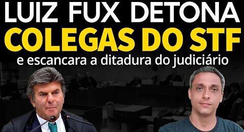 EPIC!! Luiz FUX detonates the STF ministers and exposes the dictatorship of the judiciary