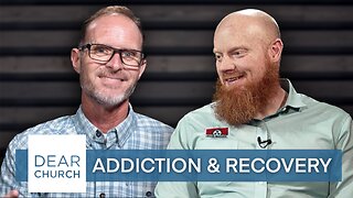 “Addiction & Recovery” | Dear Church Ep. #204