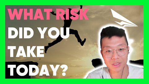 Really, what risks did you take today?