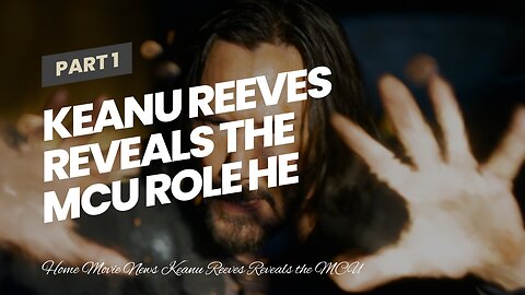 Keanu Reeves Reveals the MCU Role He Wants To Play The Most