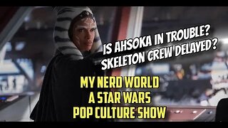 A Star Wars Show: Is Ahsoka in trouble? Skeleton Crew Delayed?