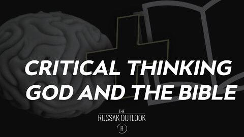 Critical Thinking, God & the Bible