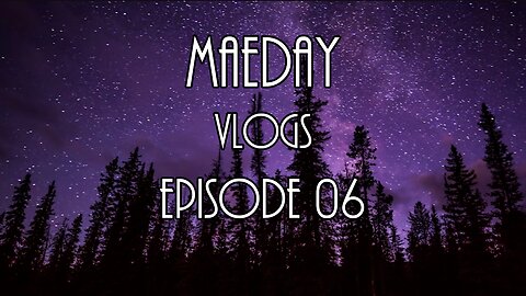 MaeDay VLOGS - Episode 06