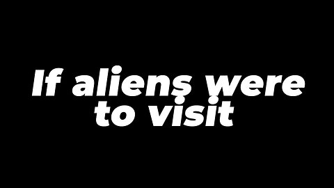 If aliens were to visit us in 2023