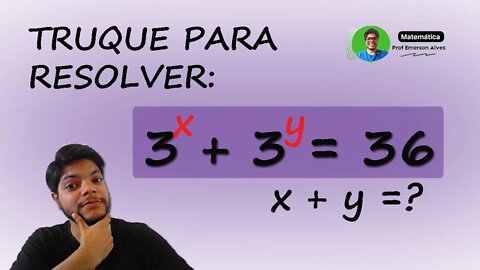 Equação exponencial | Desafios matemáticos 9, Encontre x+y Truque para resolver 3^x+3^y=36