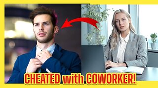 My Girlfriend Cheated On Me With Her Coworker