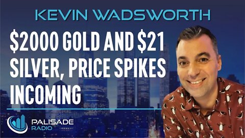 Kevin Wadsworth: $2000 Gold and $21 Silver Price Spikes Incoming