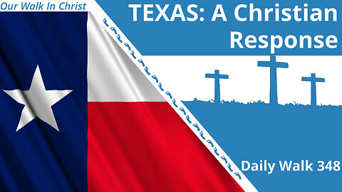 TEXAS: A Christian Response | Daily Walk 348