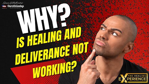 Why is my Healing and Deliverance Not Working? - The Healing Experience