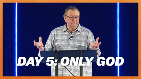 Day 5: Only God | Tim Sheets