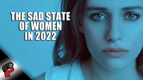 The Sad State of Women in 2022 | Live From The Lair