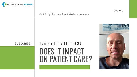 Lack of Staff in ICU, Does it Impact on Patient Care? Quick Tip for Families in Intensive Care!