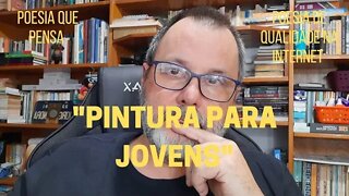 Poesia que Pensa − "PINTURA PARA JOVENS" e outros poemas autorais