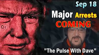 Major Decode HUGE Intel Sep 18: "Major Arrests Coming: The Pulse With Dave"