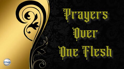 Prayer Over One Flesh (Can be prayed by Husband or Wife)