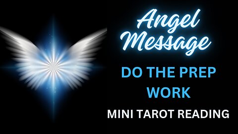 ANGEL MESSAGE ~ DO THE PREP WORK ~ #MINI #TAROT #READING