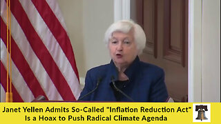 Janet Yellen Admits So-Called "Inflation Reduction Act" Is a Hoax to Push Radical Climate Agenda