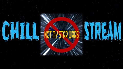 Not My STAR WARS Chill Stream