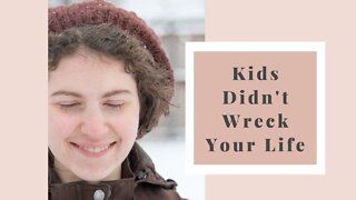 Having kids didn't wreck your life – here’s why that’s a myth!