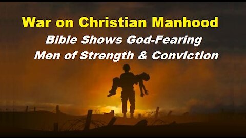 War on Christian Manhood & Masculinity - Bible Shows Men of Strength & Conviction [mirrored]