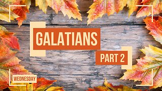 Letter of Galatians Part 2 Wednesday
