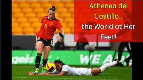 Athenea del Castillo - the World at Her Feet!