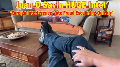 Juan O Savin HUGE Intel 04.09.24: "Foreign Interference Vote Fraud Escalating Quickly"