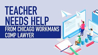 Teacher Needs Help From Chicago Workmans Comp Lawyer [BJP#137] [Call 312-500-4500]