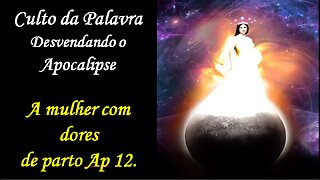 CULTO DA PALAVRA- A MULHER DE APOCALIPSE 12