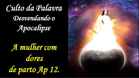 CULTO DA PALAVRA- A MULHER DE APOCALIPSE 12