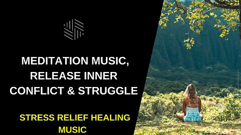 Stress Relief Healing Music | Meditation Music | Release Inner Conflict & Struggle