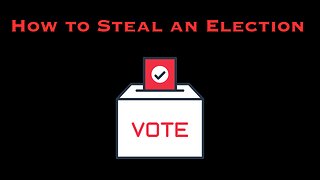 EPISODE 39: How To Steal An Election