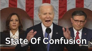 Ep19 Joe Biden's DISASTROUS SOTU Speech. State Of CONFUSION