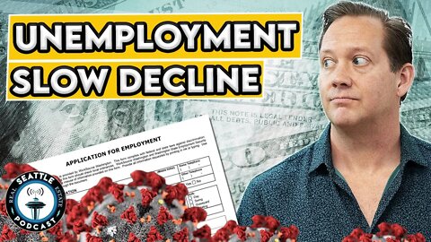 Unemployment Numbers Refuse to Drop Despite Reopening -Here's Why | Seattle Real Estate Podcast