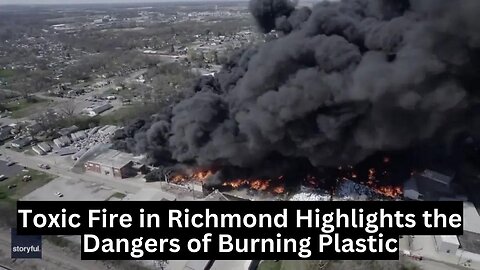 Toxic Fire in Richmond Highlights the Dangers of Burning Plastic