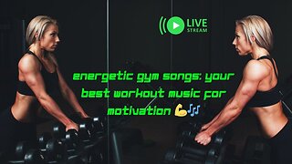 ENERGETIC GYM SONGS: YOUR BEST WORKOUT MUSIC FOR MOTIVATION 💪🎶