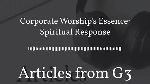 Corporate Worship's Essence: Spiritual Response